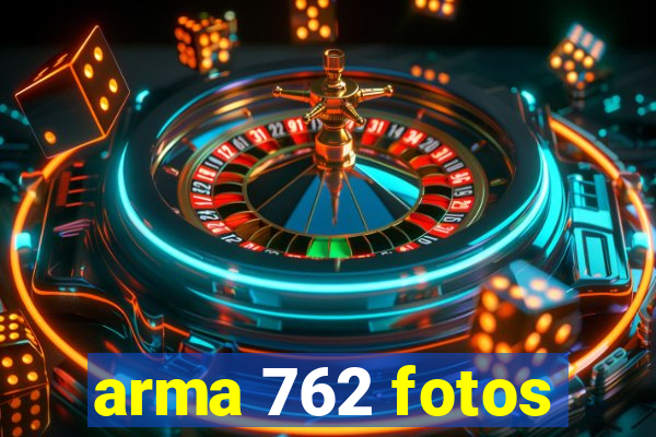 arma 762 fotos